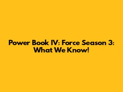 Power Book IV: Force Season 3: What We Know!