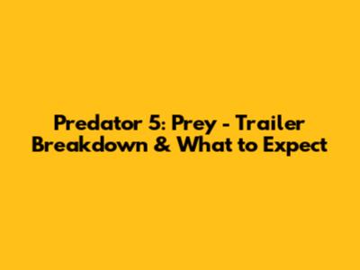Predator 5: Prey - Trailer Breakdown & What to Expect