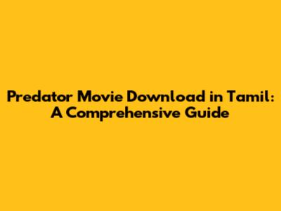 Predator Movie Download in Tamil: A Comprehensive Guide
