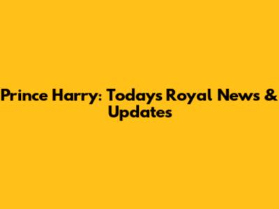 Prince Harry: Today's Royal News & Updates