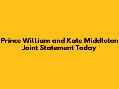 Prince William and Kate Middleton Joint Statement Today