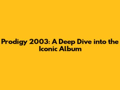 Prodigy 2003: A Deep Dive into the Iconic Album