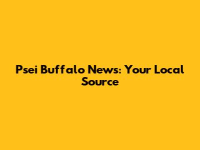 Psei Buffalo News: Your Local Source