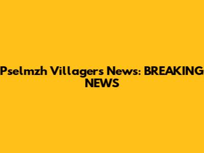 Pselmzh Villagers News: BREAKING NEWS