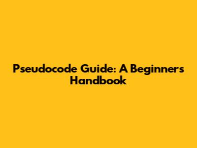 Pseudocode Guide: A Beginner's Handbook