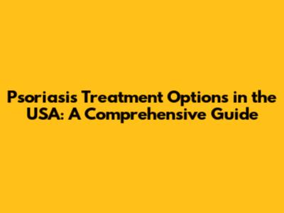 Psoriasis Treatment Options in the USA: A Comprehensive Guide