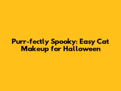 Purr-fectly Spooky: Easy Cat Makeup for Halloween