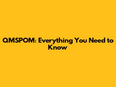 QMSPOM: Everything You Need to Know