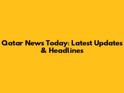 Qatar News Today: Latest Updates & Headlines