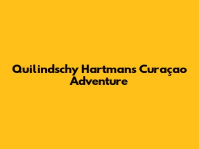 Quilindschy Hartman's Curaçao Adventure