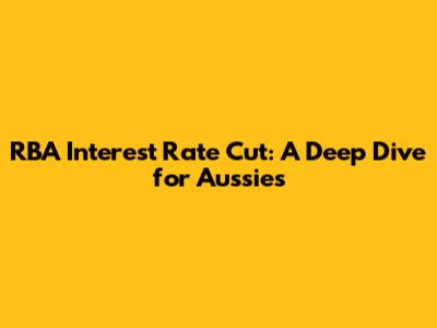 RBA Interest Rate Cut: A Deep Dive for Aussies