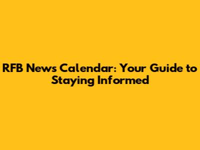 RFB News Calendar: Your Guide to Staying Informed
