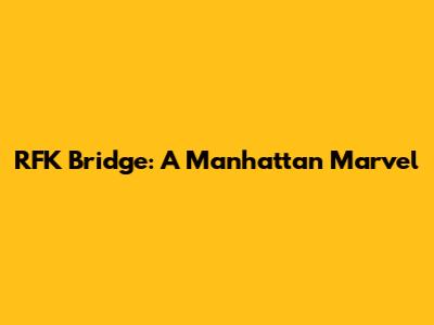 RFK Bridge: A Manhattan Marvel