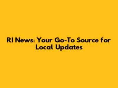 RI News: Your Go-To Source for Local Updates