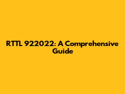 RTTL 922022: A Comprehensive Guide