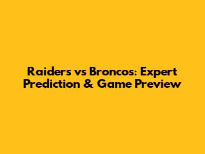 Raiders vs Broncos: Expert Prediction & Game Preview