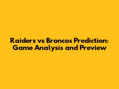 Raiders vs Broncos Prediction: Game Analysis and Preview