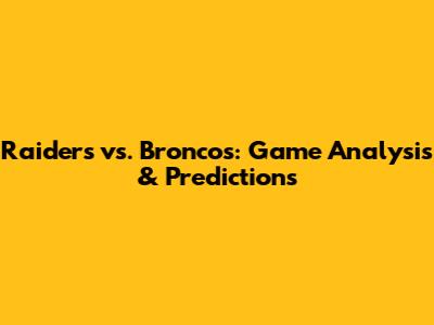 Raiders vs. Broncos: Game Analysis & Predictions
