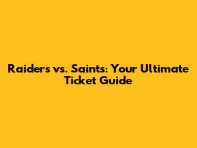 Raiders vs. Saints: Your Ultimate Ticket Guide