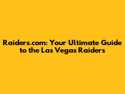 Raiders.com: Your Ultimate Guide to the Las Vegas Raiders