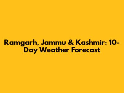 Ramgarh, Jammu & Kashmir: 10-Day Weather Forecast