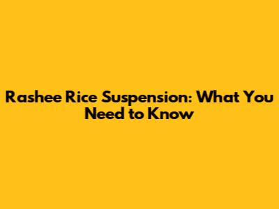 Rashee Rice Suspension: What You Need to Know