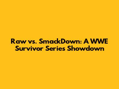 Raw vs. SmackDown: A WWE Survivor Series Showdown