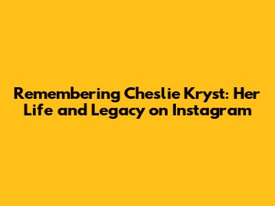Remembering Cheslie Kryst: Her Life and Legacy on Instagram