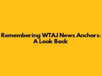 Remembering WTAJ News Anchors: A Look Back