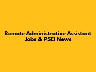 Remote Administrative Assistant Jobs & PSEI News