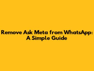 Remove Ask Meta from WhatsApp: A Simple Guide