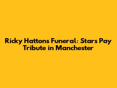 Ricky Hatton's Funeral: Stars Pay Tribute in Manchester