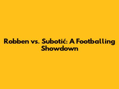 Robben vs. Subotić: A Footballing Showdown