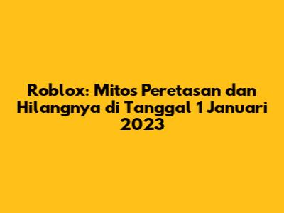 Roblox: Mitos Peretasan dan Hilangnya di Tanggal 1 Januari 2023