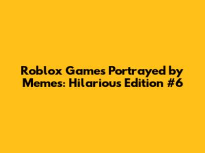 Roblox Games Portrayed by Memes: Hilarious Edition #6