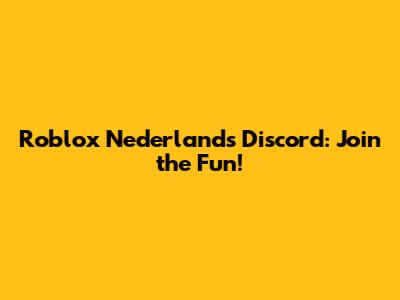 Roblox Nederlands Discord: Join the Fun!
