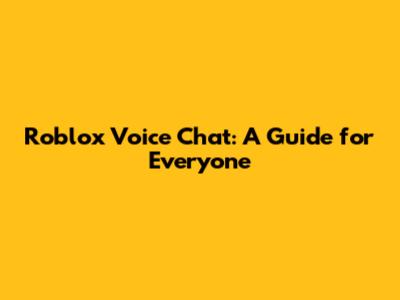 Roblox Voice Chat: A Guide for Everyone