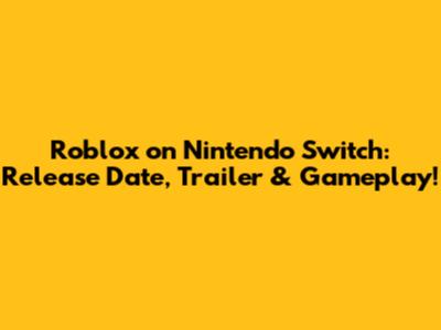 Roblox on Nintendo Switch: Release Date, Trailer & Gameplay!