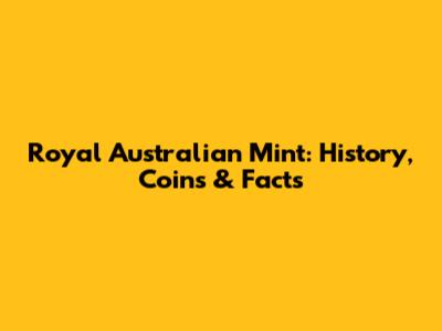Royal Australian Mint: History, Coins & Facts