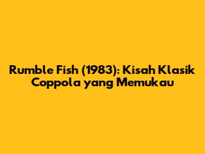 Rumble Fish (1983): Kisah Klasik Coppola yang Memukau