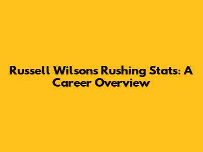 Russell Wilson's Rushing Stats: A Career Overview