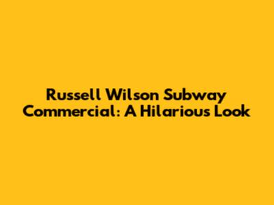 Russell Wilson Subway Commercial: A Hilarious Look