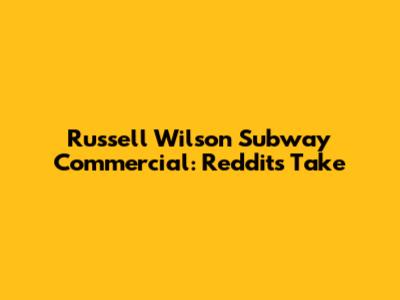 Russell Wilson Subway Commercial: Reddit's Take