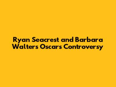 Ryan Seacrest and Barbara Walters Oscars Controversy