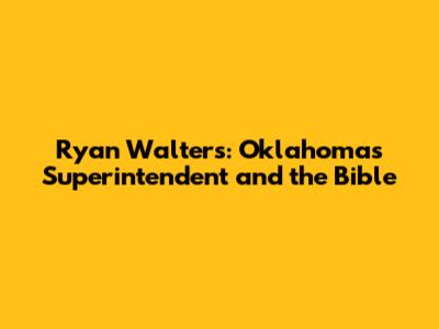 Ryan Walters: Oklahoma's Superintendent and the Bible
