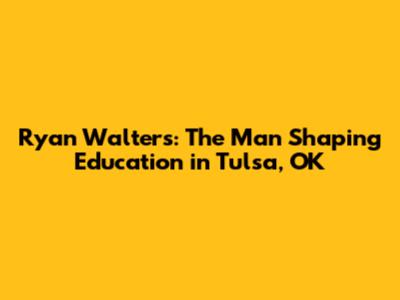 Ryan Walters: The Man Shaping Education in Tulsa, OK