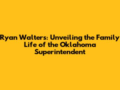 Ryan Walters: Unveiling the Family Life of the Oklahoma Superintendent