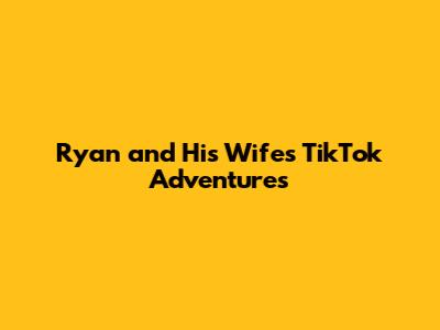 Ryan and His Wife's TikTok Adventures