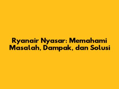 Ryanair Nyasar: Memahami Masalah, Dampak, dan Solusi