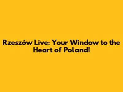 Rzeszów Live: Your Window to the Heart of Poland!